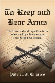 Title: The Second Amendment: The Intent and Its Interpretation by the States and the Supreme Court, Author: Patrick J. Charles