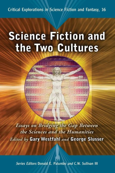 Science Fiction and the Two Cultures: Essays on Bridging the Gap Between the Sciences and the Humanities