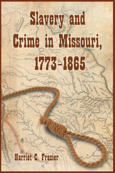 Slavery and Crime in Missouri, 1773-1865