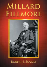 Title: Millard Fillmore, Author: Robert J. Scarry