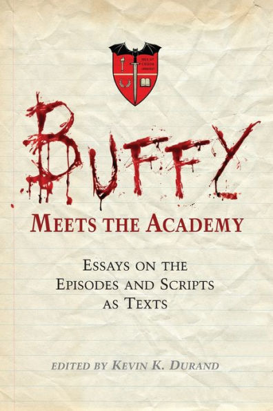 Buffy Meets the Academy: Essays on the Episodes and Scripts as Texts