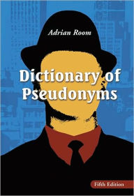 Download free french books Dictionary of Pseudonyms: 13,000 Assumed Names and Their Origins, 5th ed. by Adrian Room PDF CHM in English