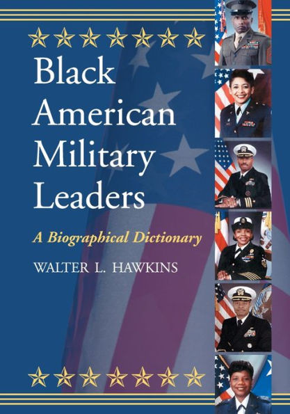 Black American Military Leaders: A Biographical Dictionary