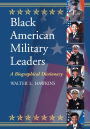 Black American Military Leaders: A Biographical Dictionary