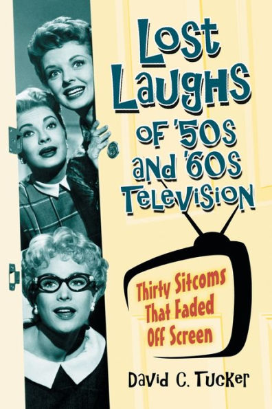 Lost Laughs of '50s and '60s Television: Thirty Sitcoms That Faded Off Screen