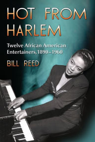 Title: Hot from Harlem: Twelve African American Entertainers, 1890-1960, Author: Bill Reed