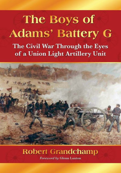 The Boys of Adams' Battery G: The Civil War Through the Eyes of a Union Light Artillery Unit