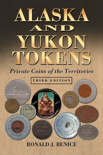 Alaska and Yukon Tokens: Private Coins of the Territories, 3d ed.