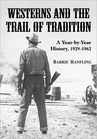 Westerns and the Trail of Tradition: A Year-by-Year History, 1929-1962