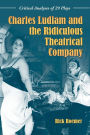 Charles Ludlam and the Ridiculous Theatrical Company: Critical Analyses of 29 Plays