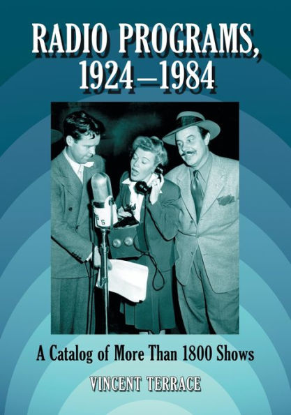 Radio Programs, 1924-1984: A Catalog of More Than 1800 Shows