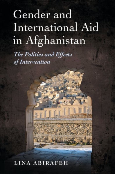 Gender and International Aid in Afghanistan: The Politics and Effects of Intervention