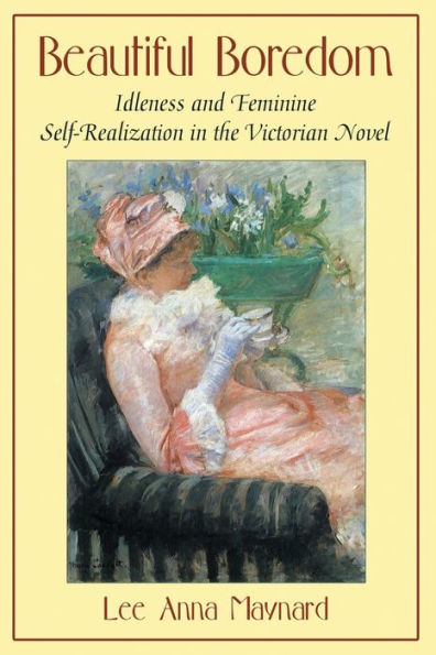 Beautiful Boredom: Idleness and Feminine Self-Realization in the Victorian Novel