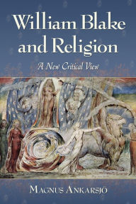 Title: William Blake and Religion: A New Critical View, Author: Magnus Ankarsjö