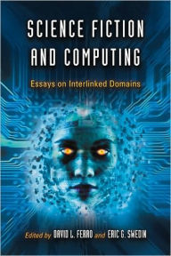 Title: Science Fiction and Computing: Essays on Interlinked Domains, Author: David L. Ferro
