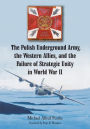 The Polish Underground Army, the Western Allies, and the Failure of Strategic Unity in World War II