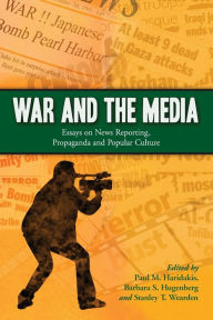 Title: War and the Media: Essays on News Reporting, Propaganda and Popular Culture, Author: Paul M. Haridakis