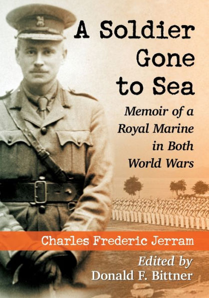 a Soldier Gone to Sea: Memoir of Royal Marine Both World Wars