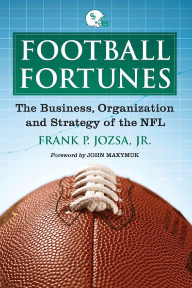 Football Fortunes: The Business, Organization and Strategy of the NFL