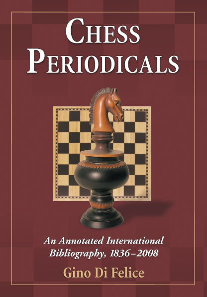 Chess Periodicals: An Annotated International Bibliography, 1836-2008