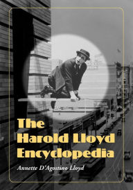 Title: The Harold Lloyd Encyclopedia, Author: Annette D'Agostino Lloyd