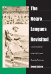Alternative view 1 of The Negro Leagues Revisited: Conversations with 66 More Baseball Heroes