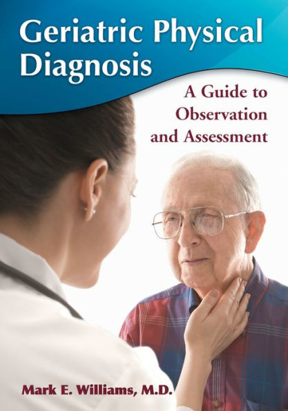 Geriatric Physical Diagnosis: A Guide to Observation and Assessment / Edition 2