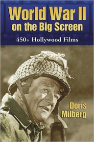 Title: World War II on the Big Screen: 450+ Films, 1938-2008, Author: Doris Milberg