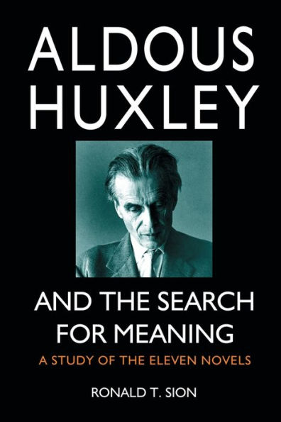 Aldous Huxley and the Search for Meaning: A Study of the Eleven Novels