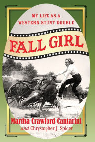 Title: Fall Girl: My Life as a Western Stunt Double, Author: Martha Crawford Cantarini