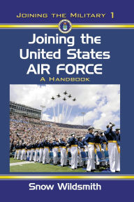 Title: Joining the United States Air Force: A Handbook, Author: Snow Wildsmith