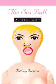 Title: The Sex Doll: A History, Author: Anthony Ferguson