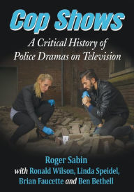 Title: Cop Shows: A Critical History of Police Dramas on Television, Author: Roger Sabin