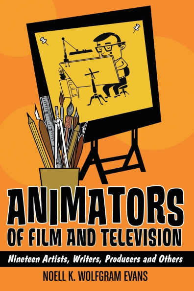 Animators of Film and Television: Nineteen Artists, Writers, Producers and Others