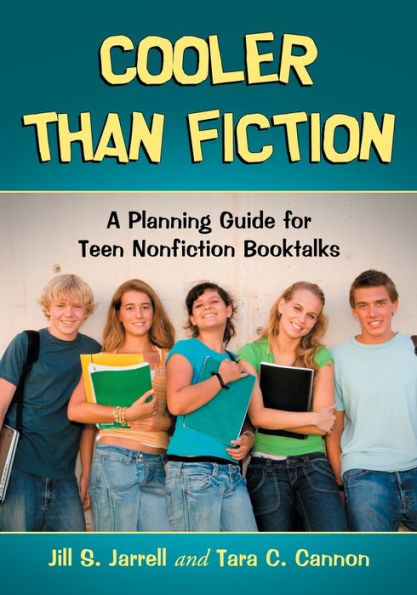 Cooler Than Fiction: A Planning Guide for Teen Nonfiction Booktalks