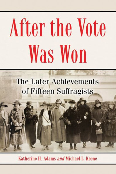 After the Vote Was Won: The Later Achievements of Fifteen Suffragists