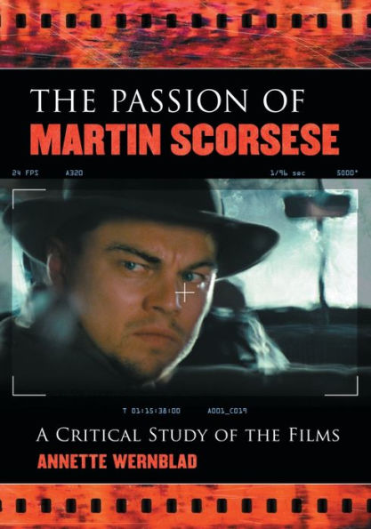 The Passion of Martin Scorsese: A Critical Study of the Films