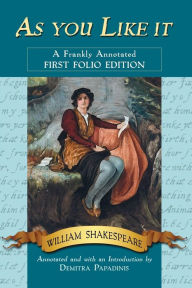Title: As you Like it: A Frankly Annotated First Folio Edition, Author: William Shakespeare