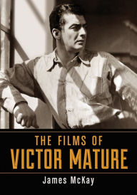 Title: The Films of Victor Mature, Author: James McKay