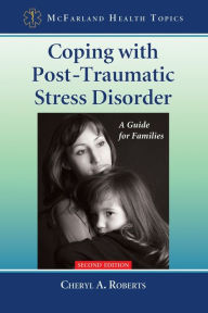 Title: Coping with Post-Traumatic Stress Disorder: A Guide for Families, 2d ed. / Edition 2, Author: Cheryl A. Roberts