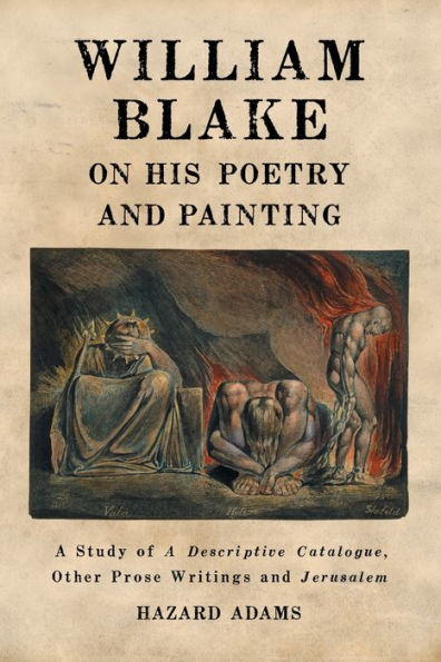 William Blake on His Poetry and Painting: A Study of A Descriptive Catalogue, Other Prose Writings and Jerusalem