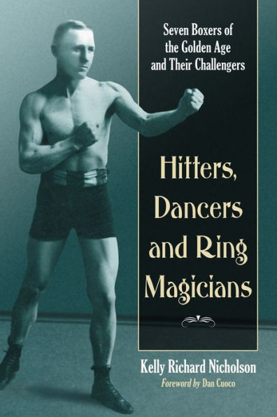Hitters, Dancers and Ring Magicians: Seven Boxers of the Golden Age and Their Challengers