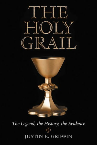 The Holy Grail: The Legend, the History, the Evidence