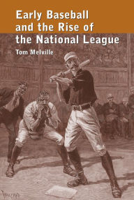 Title: Early Baseball and the Rise of the National League, Author: Tom Melville