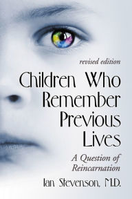 Title: Children Who Remember Previous Lives: A Question of Reincarnation, rev. ed., Author: Ian Stevenson M.D.