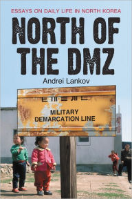 Title: North of the DMZ: Essays on Daily Life in North Korea, Author: Andrei Lankov