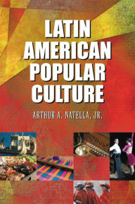 Title: Latin American Popular Culture, Author: Arthur A. Natella Jr.