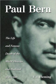 Title: Paul Bern: The Life and Famous Death of the MGM Director and Husband of Harlow, Author: E.J. Fleming