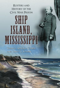 Title: Ship Island, Mississippi: Rosters and History of the Civil War Prison, Author: Theresa Arnold-Scriber