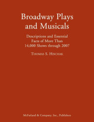 Title: Broadway Plays and Musicals: Descriptions and Essential Facts of More Than 14,000 Shows through 2007, Author: Thomas S. Hischak